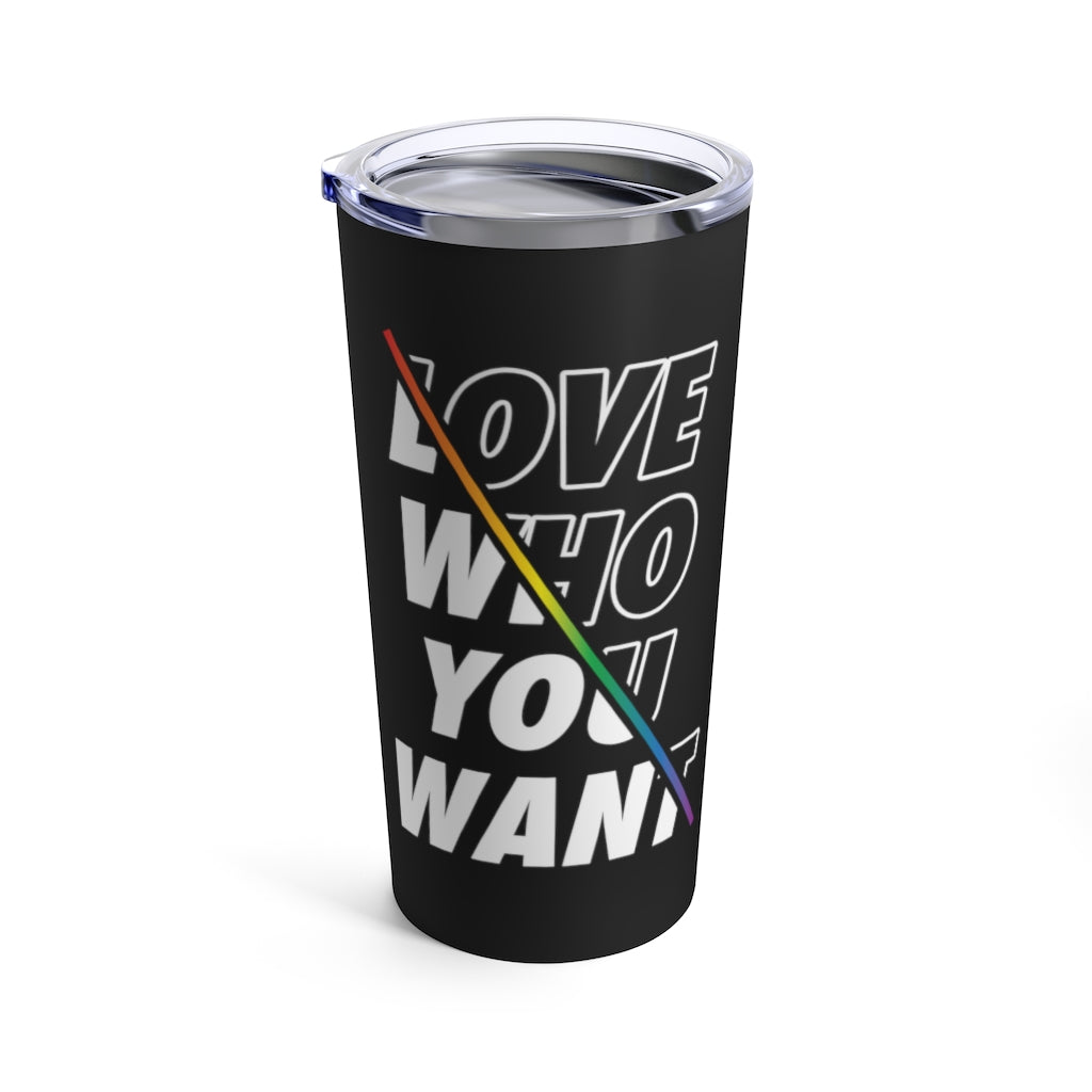 Love Who You Want Tumbler 20oz